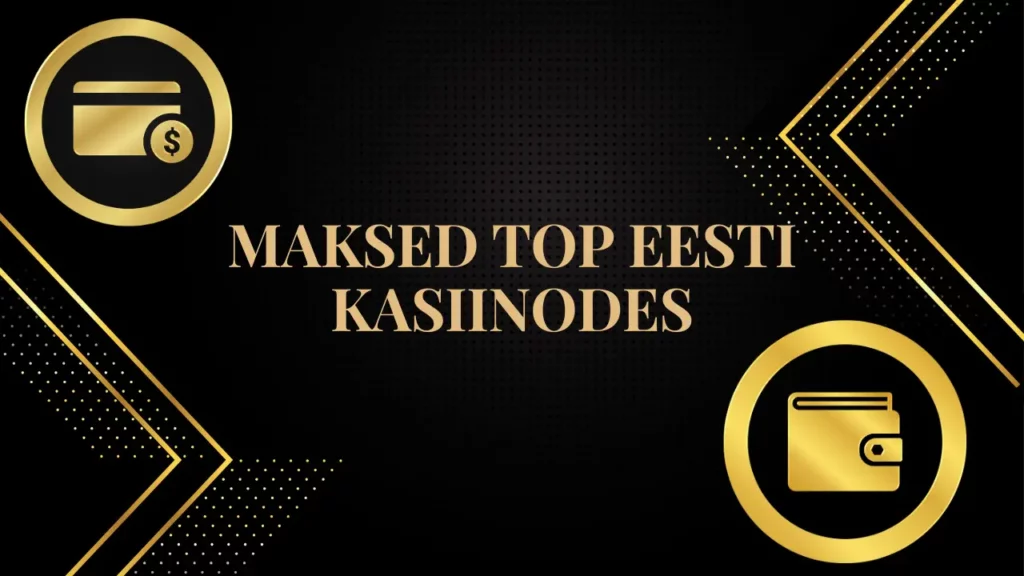 Maksed TOP Eesti kasiinodes - kiired ja turvalised